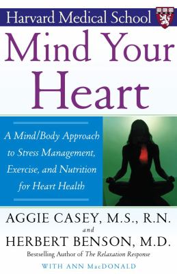 Mind your heart : a mind/body approach to stress management, exercise, and nutrition for heart health