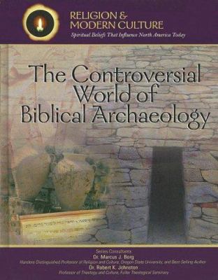The controversial world of biblical archaeology : tomb raiders, fakes, and scholars