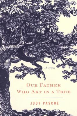 Our father who art in a tree : a novel