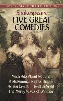 Five great comedies : Much ado about nothing, Twelfth night, A midsummer night's dream, As you like it, and The merry wives of Windsor