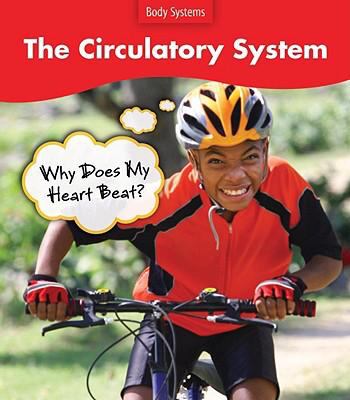 The circulatory system : why does my heart beat?