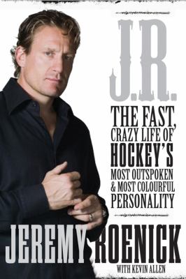 J.R. : the fast life of hockey's loudest, most colourful personality