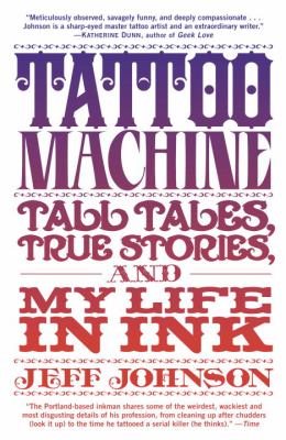 Tattoo machine : tall tales, true stories, and my life in ink