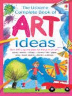 The Usborne complete book of art ideas