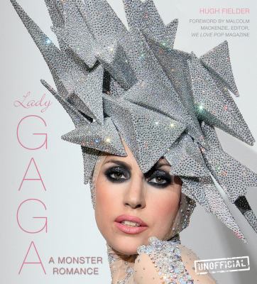 Lady Gaga : a monster romance : unauthorized