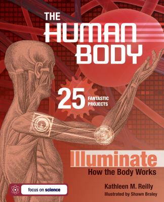 The human body : 25 fantastic projects illuminate how the body works