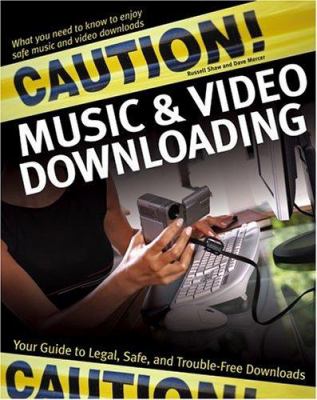 Caution! Music & video downloading : what you need to know to enjoy safe music and video downloads