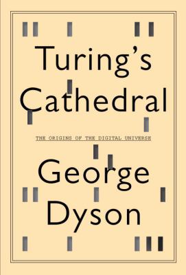 Turing's cathedral : the origins of the digital universe