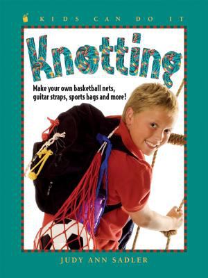 Knotting : make your own basketball nets, guitar straps, sports bags and more!