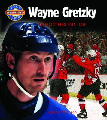 Wayne Gretzky : greatness on ice