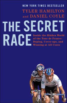 The secret race : inside the hidden world of the Tour de France : doping, cover-ups, and winning at all costs