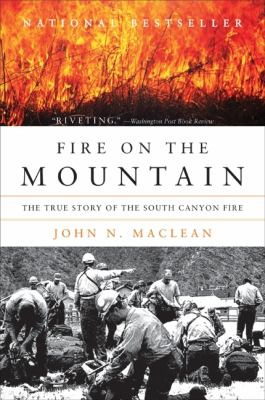 Fire on the mountain : the true story of the South Canyon fire