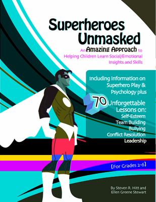 Superheroes unmasked : an amazing approach to helping children learn social / emotional insights and skills