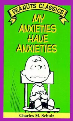 My anxieties have anxieties : cartoons from You're you, Charlie Brown and You've had it, Charlie Brown