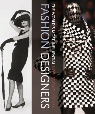 The world's most influential fashion designers : hidden connections and lasting legacies of fashion's iconic creators