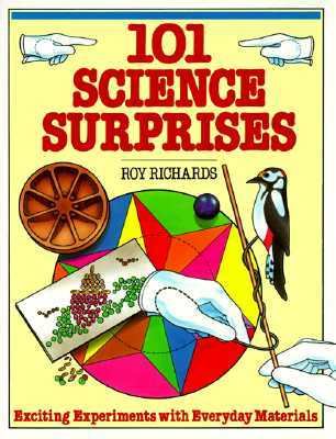101 science surprises : exciting experiments with everyday materials