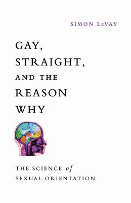 Gay, straight, and the reason why : the science of sexual orientation