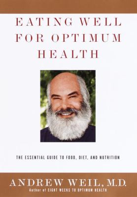 Eating well for optimum health : the essential guide to food, diet, and nutrition