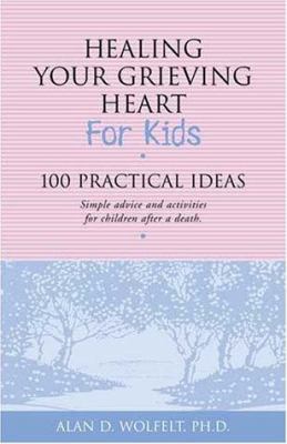 Healing your grieving heart for kids : 100 practical ideas.