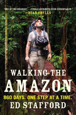 Walking the Amazon : 860 days. one step at a time