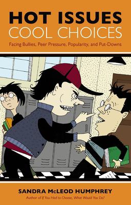 Hot issues, cool choices! : facing bullies, peer pressure, popularity and put-downs
