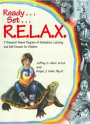 Ready, set, relax : a research-based program of relaxation, learning, and self-esteem for children