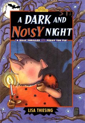 A dark and noisy night : a silly thriller with Peggy the pig