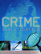 Crime investigation : the ultimate guide to forensic science