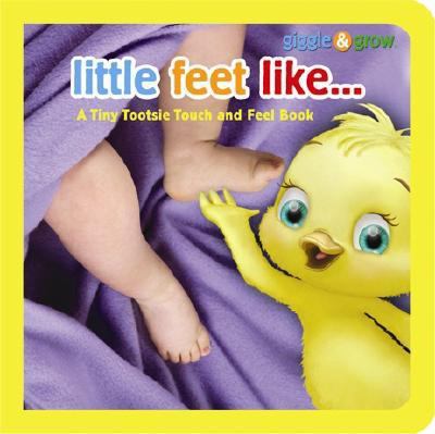 Little feet like-- : a tiny tootsie touch and feel book.