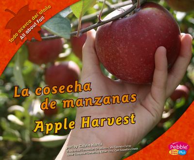 La cosecha de manzanas : Apple harvest / by Calvin Harris ; translation, Martín Luis Guzmn Ferrer.