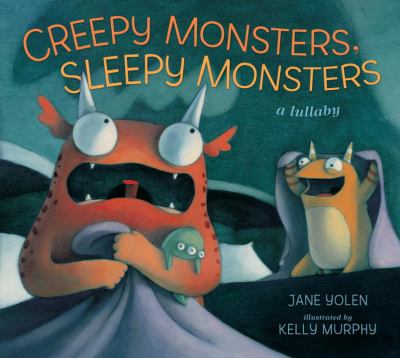 Creepy monsters, sleepy monsters : a lullaby