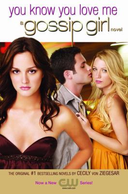 You know you love me : a Gossip Girl novel