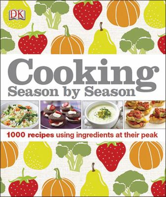 Cooking season by season : 1000 recipes using ingredients at their peak