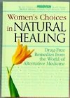 Women's choices in natural healing : drug-free remedies from the world of alternative medicine