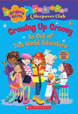 Growing up groovy : out of this world adventure