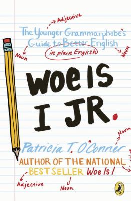 Woe is I Jr. : the younger grammarphobe's guide to better English in plain English