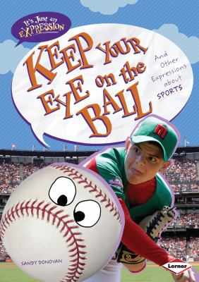 Keep your eye on the ball : and other expressions about sports