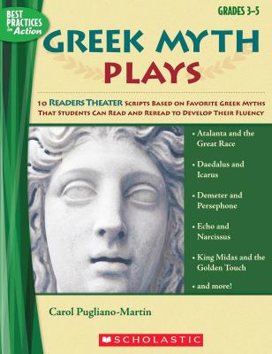 Greek myth plays : 10 Readers Theater scripts based on favorite Greek myths that students can read and reread to develop their fluency