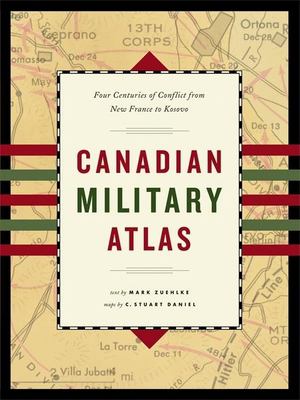 The Canadian military atlas : the nation's battlefields from the French and Indian wars to Kosovo