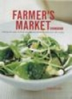 The farmers' market cookbook : making the most of fresh and seasonal produce with over 140 recipes