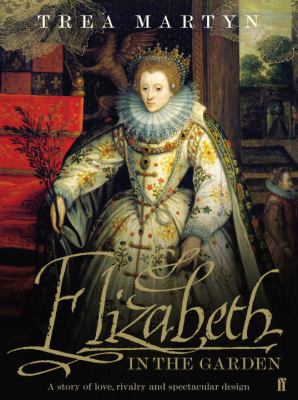 Elizabeth in the garden : a story of love, rivalry and spectacular design