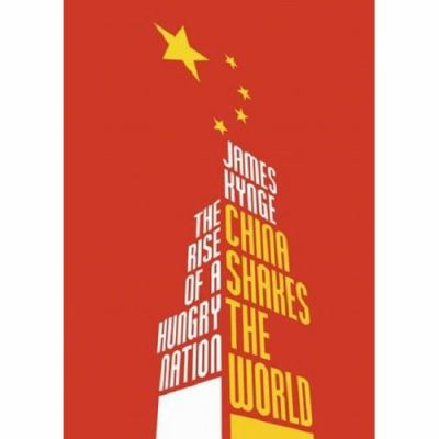 China shakes the world : the rise of a hungry nation