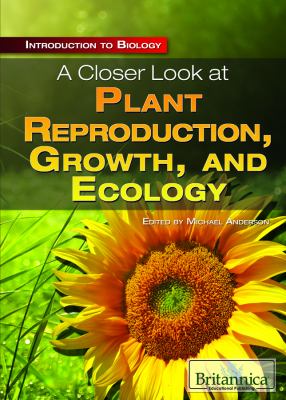 A closer look at plant reproduction, growth, and ecology