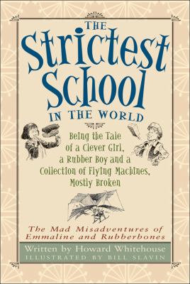 The strictest school in the world : being the tale of a clever girl, a rubber boy and a collection of flying machines, mostly broken