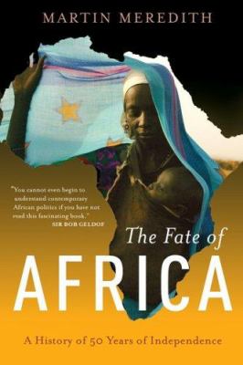 The fate of Africa : from the hopes of freedom to the heart of despair : a history of fifty years of independence