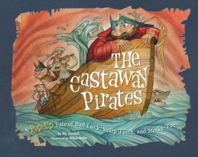 The castaway pirates : a pop-up tale of bad luck, sharp teeth, and stinky toes