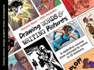 Drawing words & writing pictures : making comics : manga, graphic novels, and beyond