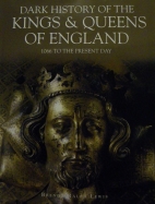 Dark history of the kings & queens of England : 1066 to the present day