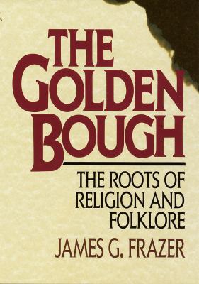 The golden bough : the roots of religion and folklore