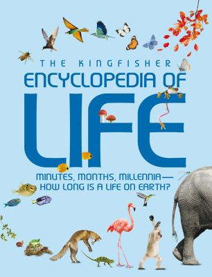 The Kingfisher encyclopedia of life : minutes, months, millennia-- how long is a life on earth?